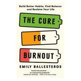 The Cure For Burnout: Build Better Habits, Find Balance and Reclaim Your Life - The English Bookshop